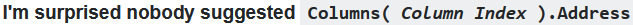 I'm surprised nobody suggested: **<code></code> <code>Columns(</code>***<code>Column Index</code>***<code>).Address</code> <code></code>**