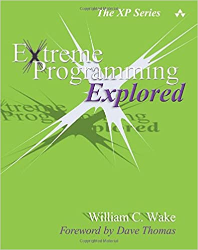 Extreme Programming Explored by William C. Wake 