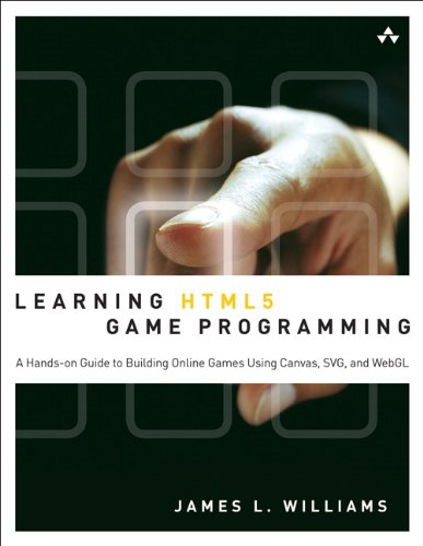 Learning HTML5 Game Programming: A Hands-on Guide to Building Online Games Using Canvas, SVG, and WebGL by Williams James L. 