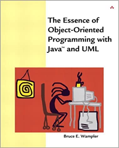 The Essence of Object-Oriented Programming with Java and UML by Bruce E. Wampler Ph.D. 