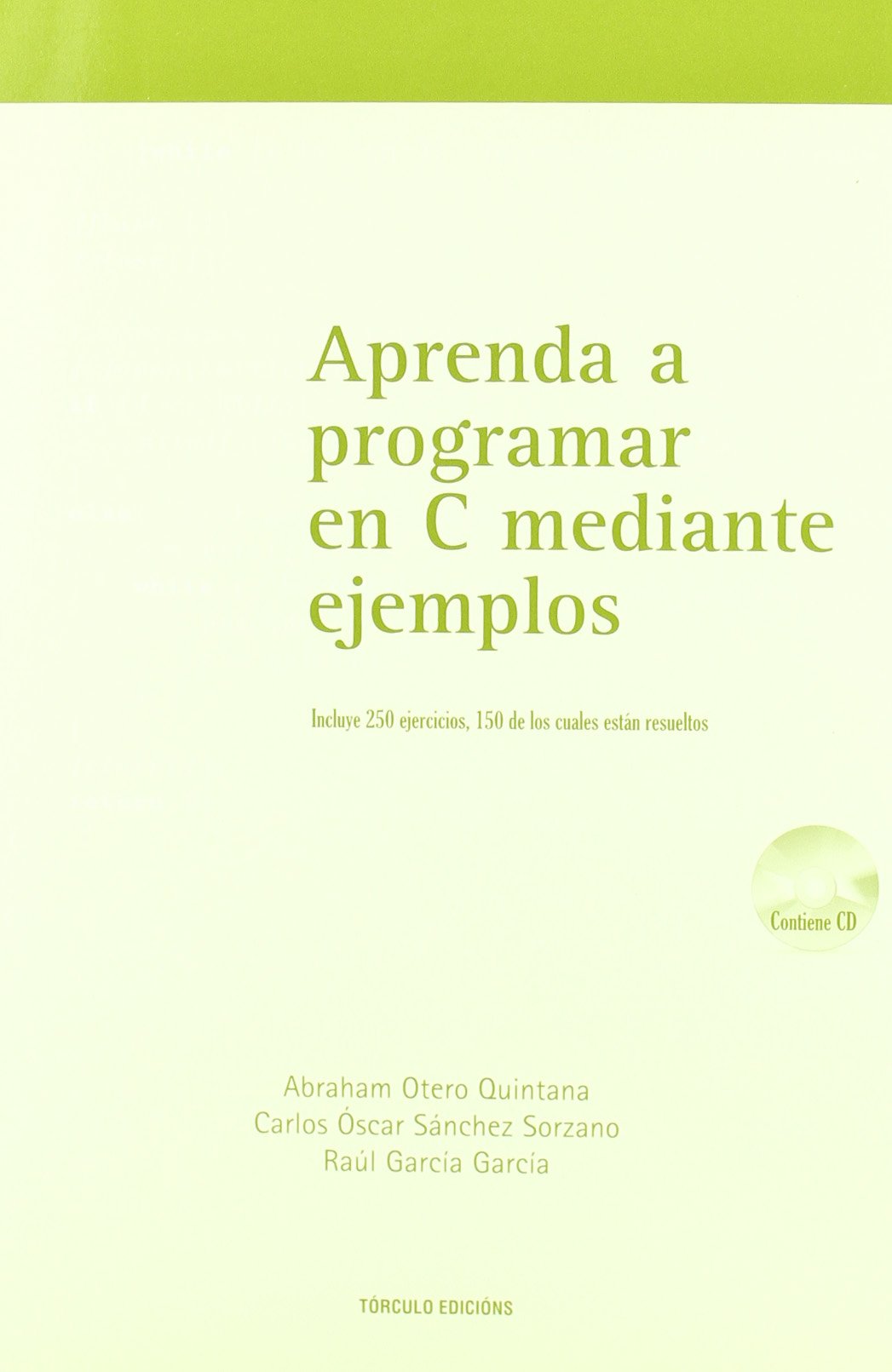 Aprende a Programar en C mediante Ejemplos - Abraham Otero, Carlos Sánchez, Raúl García - 1ra EdiciónAprende a Programar en C mediante Ejemplos - Abraham Otero, Carlos Sánchez, Raúl García - 1ra Edición