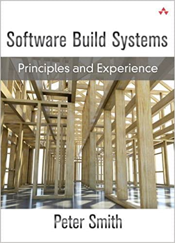Software Build Systems: Principles and Experience by Peter Smith 