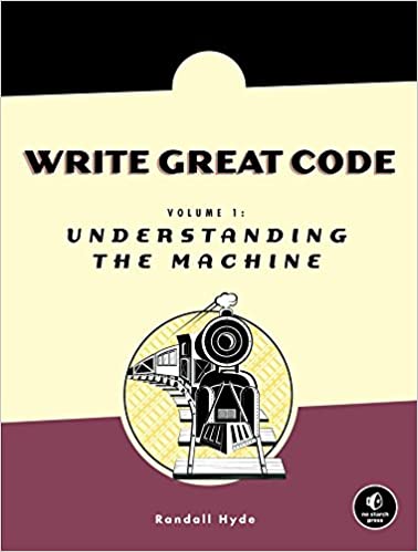 Write Great Code: Volume 1: Understanding the Machine by Randall Hyde 