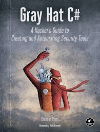 Gray Hat C#. A Hacker’s Guide to Creating and Automating Security Tools. B. Perry