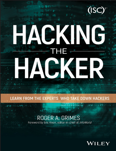 Hacking the Hacker: Learn From the Experts Who Take Down Hackers. A. Grimes