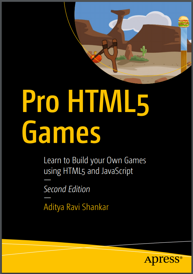 Pro HTML5 Games: Learn to Build your Own Games using HTML5 and JavaScript. Shankar